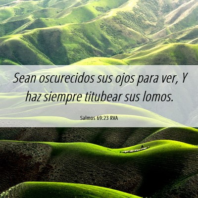 Picture 06 - Salmos 69:23 RVA - Sean oscurecidos sus ojos para ver, Y haz siempre - Bible Verse Picture