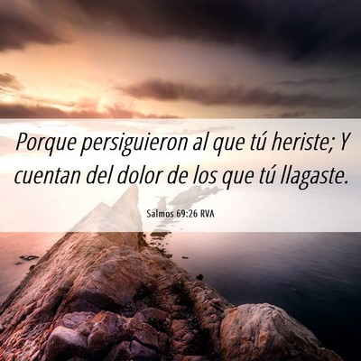 Picture 06 - Salmos 69:26 RVA - Porque persiguieron al que tú heriste; Y cuentan - Bible Verse Picture