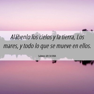 Picture 06 - Salmos 69:34 RVA - Alábenlo los cielos y la tierra, Los mares, y - Bible Verse Picture