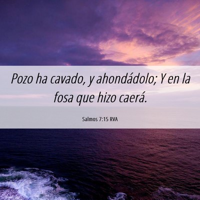 Picture 06 - Salmos 7:15 RVA - Pozo ha cavado, y ahondádolo; Y en la fosa que - Bible Verse Picture