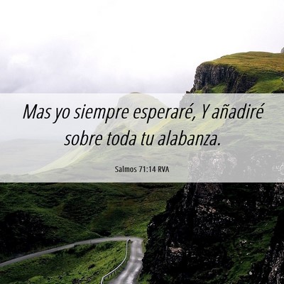 Picture 06 - Salmos 71:14 RVA - Mas yo siempre esperaré, Y añadiré sobre toda - Bible Verse Picture