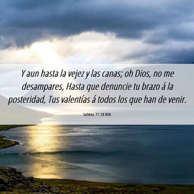 Picture 06 - Salmos 71:18 RVA - Y aun hasta la vejez y las canas; oh Dios, no me - Bible Verse Picture