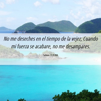 Picture 06 - Salmos 71:9 RVA - No me deseches en el tiempo de la vejez; Cuando - Bible Verse Picture