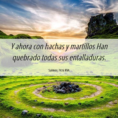 Picture 06 - Salmos 74:6 RVA - Y ahora con hachas y martillos Han quebrado todas - Bible Verse Picture