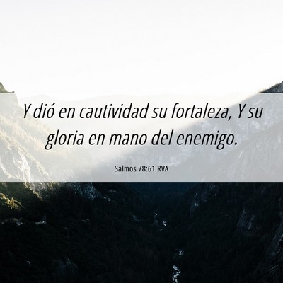 Picture 06 - Salmos 78:61 RVA - Y dió en cautividad su fortaleza, Y su gloria en - Bible Verse Picture