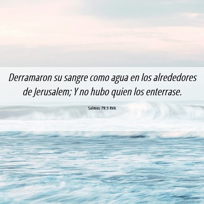 Picture 06 - Salmos 79:3 RVA - Derramaron su sangre como agua en los alrededores - Bible Verse Picture