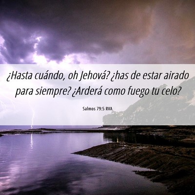 Picture 06 - Salmos 79:5 RVA - ¿Hasta cuándo, oh Jehová? ¿has de estar - Bible Verse Picture