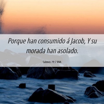 Picture 06 - Salmos 79:7 RVA - Porque han consumido á Jacob, Y su morada han - Bible Verse Picture