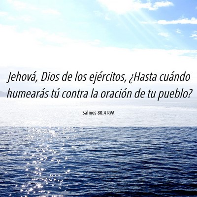 Picture 06 - Salmos 80:4 RVA - Jehová, Dios de los ejércitos, ¿Hasta cuándo - Bible Verse Picture