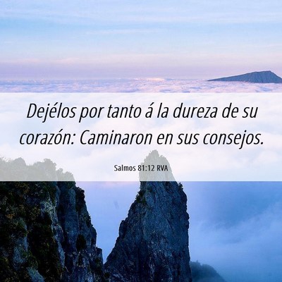 Picture 06 - Salmos 81:12 RVA - Dejélos por tanto á la dureza de su corazón: - Bible Verse Picture