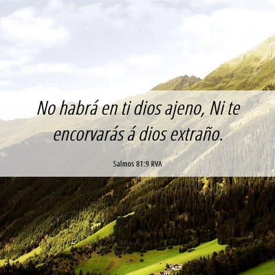 Picture 06 - Salmos 81:9 RVA - No habrá en ti dios ajeno, Ni te encorvarás á - Bible Verse Picture