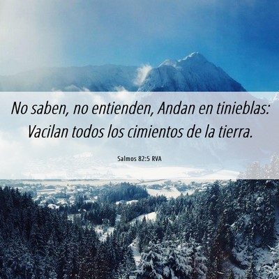 Picture 06 - Salmos 82:5 RVA - No saben, no entienden, Andan en tinieblas: - Bible Verse Picture