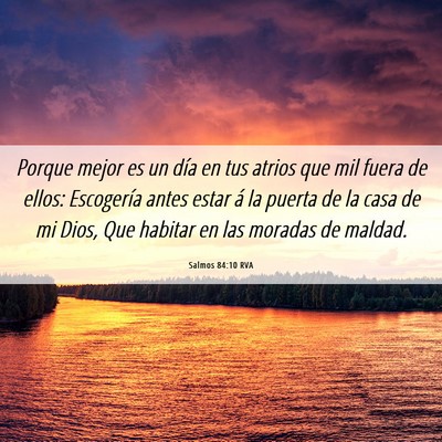 Picture 06 - Salmos 84:10 RVA - Porque mejor es un día en tus atrios que mil - Bible Verse Picture