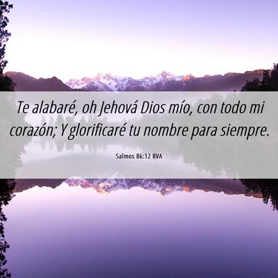 Picture 06 - Salmos 86:12 RVA - Te alabaré, oh Jehová Dios mío, con todo mi - Bible Verse Picture