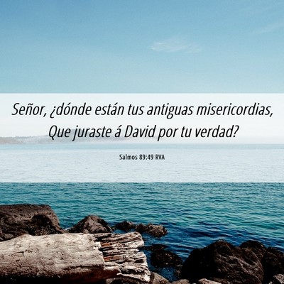 Picture 06 - Salmos 89:49 RVA - Señor, ¿dónde están tus antiguas - Bible Verse Picture