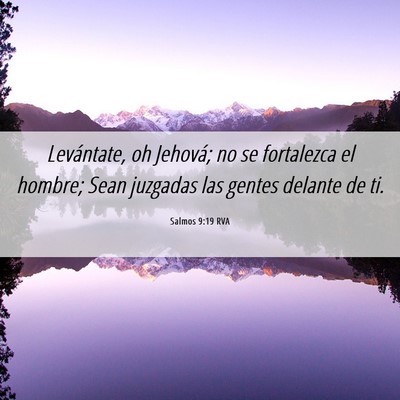 Picture 06 - Salmos 9:19 RVA - Levántate, oh Jehová; no se fortalezca el - Bible Verse Picture