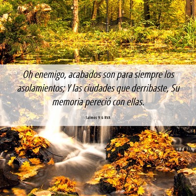 Picture 06 - Salmos 9:6 RVA - Oh enemigo, acabados son para siempre los - Bible Verse Picture