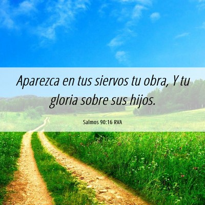 Picture 06 - Salmos 90:16 RVA - Aparezca en tus siervos tu obra, Y tu gloria - Bible Verse Picture