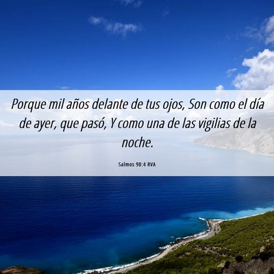 Picture 06 - Salmos 90:4 RVA - Porque mil años delante de tus ojos, Son como el - Bible Verse Picture