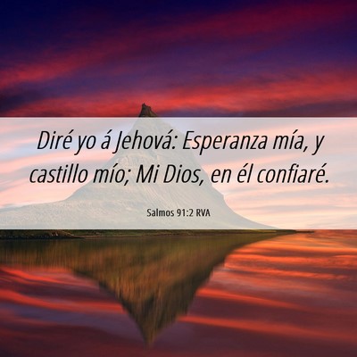 Picture 06 - Salmos 91:2 RVA - Diré yo á Jehová: Esperanza mía, y castillo - Bible Verse Picture