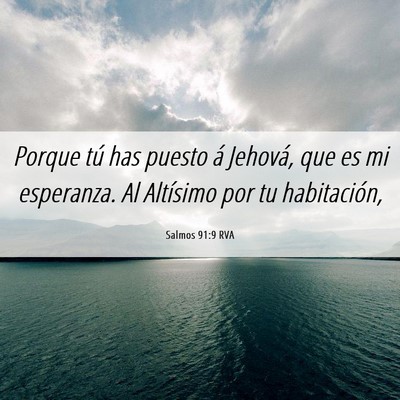 Picture 06 - Salmos 91:9 RVA - Porque tú has puesto á Jehová, que es mi - Bible Verse Picture