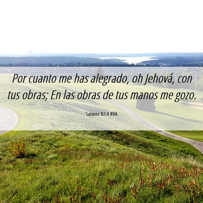 Picture 06 - Salmos 92:4 RVA - Por cuanto me has alegrado, oh Jehová, con tus - Bible Verse Picture