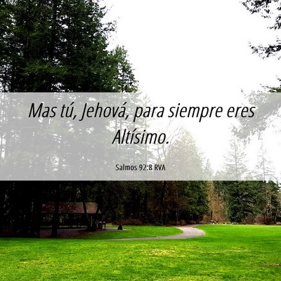Picture 06 - Salmos 92:8 RVA - Mas tú, Jehová, para siempre eres - Bible Verse Picture