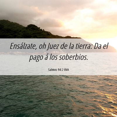 Picture 06 - Salmos 94:2 RVA - Ensálzate, oh Juez de la tierra: Da el pago á - Bible Verse Picture