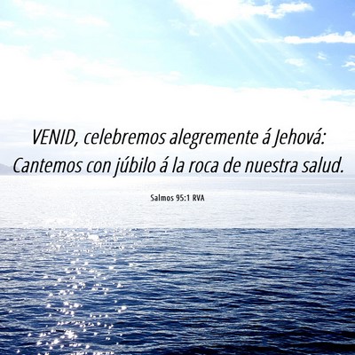 Picture 06 - Salmos 95:1 RVA - VENID, celebremos alegremente á Jehová: - Bible Verse Picture