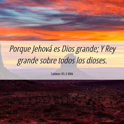 Picture 06 - Salmos 95:3 RVA - Porque Jehová es Dios grande; Y Rey grande sobre - Bible Verse Picture