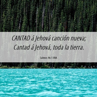 Picture 06 - Salmos 96:1 RVA - CANTAD á Jehová canción nueva; Cantad á - Bible Verse Picture