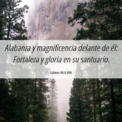 Picture 06 - Salmos 96:6 RVA - Alabanza y magnificencia delante de él: - Bible Verse Picture