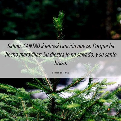 Picture 06 - Salmos 98:1 RVA - Salmo. CANTAD á Jehová canción nueva; Porque - Bible Verse Picture