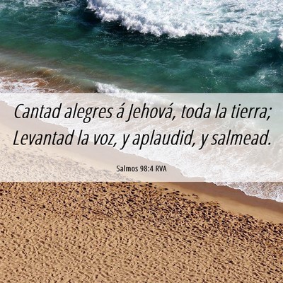 Picture 06 - Salmos 98:4 RVA - Cantad alegres á Jehová, toda la tierra; - Bible Verse Picture