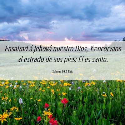 Picture 06 - Salmos 99:5 RVA - Ensalzad á Jehová nuestro Dios, Y encorvaos al - Bible Verse Picture