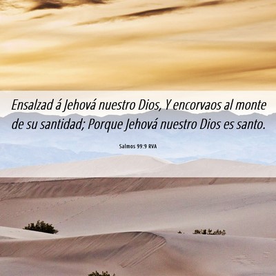 Picture 06 - Salmos 99:9 RVA - Ensalzad á Jehová nuestro Dios, Y encorvaos al - Bible Verse Picture