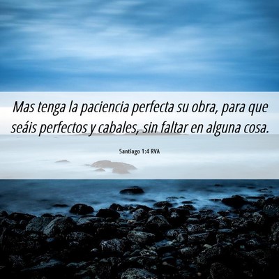 Picture 06 - Santiago 1:4 RVA - Mas tenga la paciencia perfecta su obra, para que - Bible Verse Picture