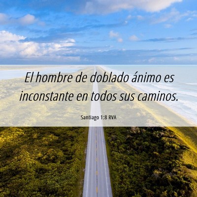 Picture 06 - Santiago 1:8 RVA - El hombre de doblado ánimo es inconstante en - Bible Verse Picture