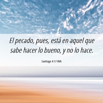 Picture 06 - Santiago 4:17 RVA - El pecado, pues, está en aquel que sabe hacer lo - Bible Verse Picture