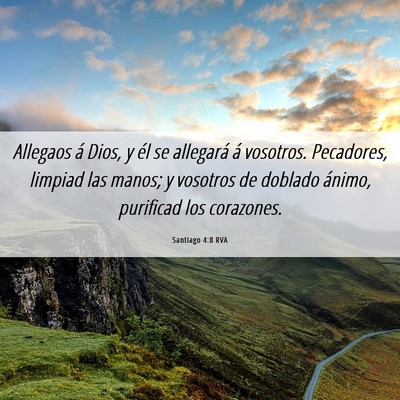 Picture 06 - Santiago 4:8 RVA - Allegaos á Dios, y él se allegará á vosotros. - Bible Verse Picture