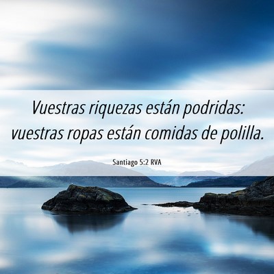 Picture 06 - Santiago 5:2 RVA - Vuestras riquezas están podridas: vuestras ropas - Bible Verse Picture