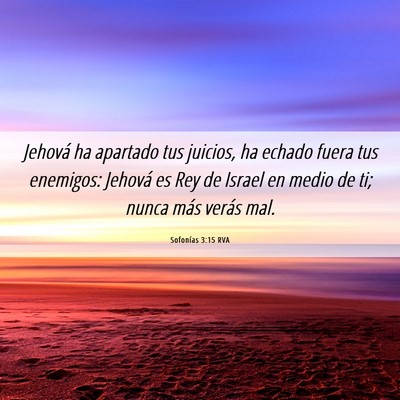 Picture 06 - Sofonías 3:15 RVA - Jehová ha apartado tus juicios, ha echado fuera - Bible Verse Picture