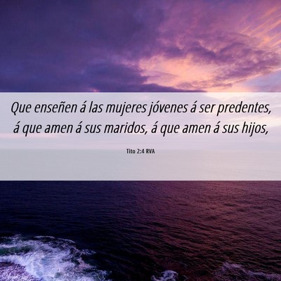 Picture 06 - Tito 2:4 RVA - Que enseñen á las mujeres jóvenes á ser - Bible Verse Picture