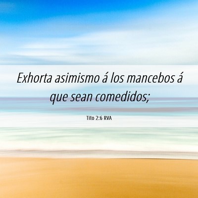 Picture 06 - Tito 2:6 RVA - Exhorta asimismo á los mancebos á que sean - Bible Verse Picture