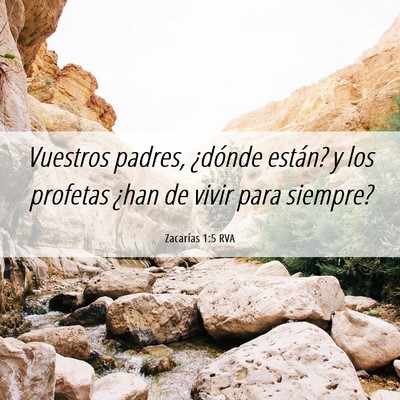 Picture 06 - Zacarías 1:5 RVA - Vuestros padres, ¿dónde están? y los profetas - Bible Verse Picture