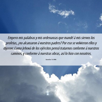 Picture 06 - Zacarías 1:6 RVA - Empero mis palabras y mis ordenanzas que mandé - Bible Verse Picture