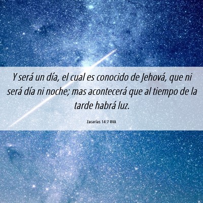 Picture 06 - Zacarías 14:7 RVA - Y será un día, el cual es conocido de Jehová, - Bible Verse Picture