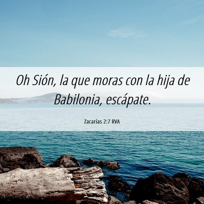 Picture 06 - Zacarías 2:7 RVA - Oh Sión, la que moras con la hija de Babilonia, - Bible Verse Picture
