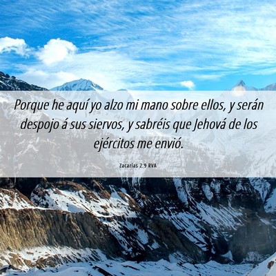 Picture 06 - Zacarías 2:9 RVA - Porque he aquí yo alzo mi mano sobre ellos, y - Bible Verse Picture