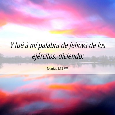 Picture 06 - Zacarías 8:18 RVA - Y fué á mí palabra de Jehová de los - Bible Verse Picture